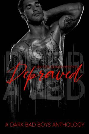 Depraved : A Dark Bad Boy Romance Anthology