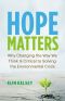 Hope Matters · Why Changing the Way We Think Is Critical to Solving the Environmental Crisis