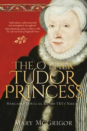 The Other Tudor Princess · Margaret Douglas, Henry VIII's Niece