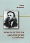 Symon Petliura and the Jews: A Reappraisal