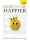 How to Be Happier · Teach Yourself