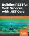 Building RESTful Web Services With .NET Core