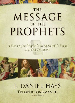 The Message of the Prophets · A Survey of the Prophetic and Apocalyptic Books of the Old Testament