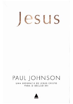 Jesus - Uma Biografia De Jesus Cristo Para O Século XXI