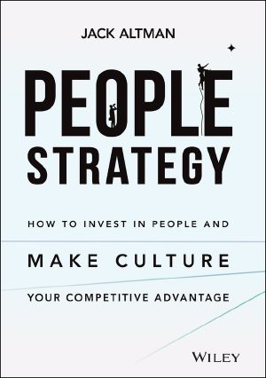 People Strategy · How to Invest in People and Make Culture Your Competitive Advantage