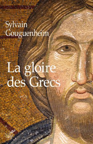 La Gloire Des Grecs · Sur Certains Apports Culturels De Byzance À L'Europe Romane