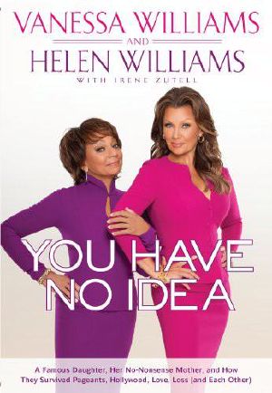 You Have No Idea · A Famous Daughter, Her No-Nonsense Mother, and How They Survived Pageants, Hollywood, Love, Loss