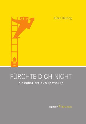 Fürchte dich nicht · Die Kunst der Entängstigung