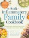 The Anti-Inflammatory Family Cookbook, The Kid-Friendly, Pediatrician-Approved Way to Transform Your Family's Health