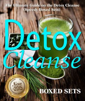 Detox Cleanse · the Ultimate Guide on the Detoxification · Cleansing Your Body for Weight Loss With the Detox Cleanse