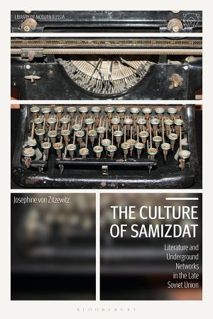 The Culture of Samizdat: Literature and Underground Networks in the Late Soviet Union