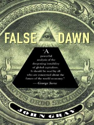 False Dawn · the Delusions of Global Capitalism