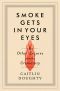 Smoke Gets in Your Eyes · and Other Lessons From the Crematory