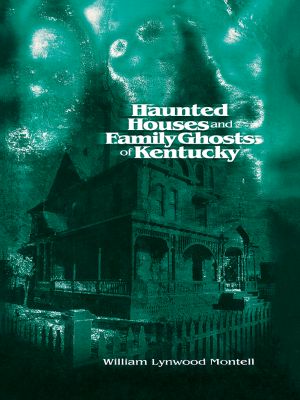 Haunted Houses and Family Ghosts of Kentucky