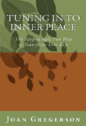 Tuning in to Inner Peace · the Surprisingly Fun Way to Transform Your Life