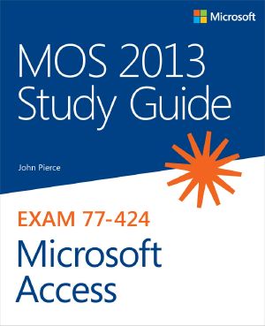 MOS 2013 Study Guide for Microsoft® Access®