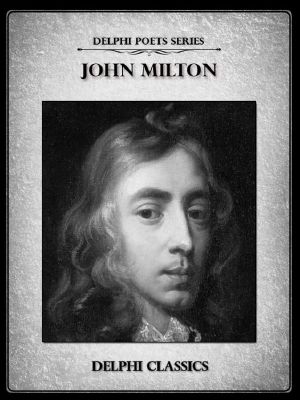 Delphi Complete Works of John Milton (Illustrated) (Delphi Poets Series)