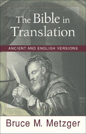 Bible in Translation, the · Ancient and English Versions