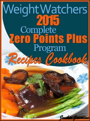 Weight Watchers 2015 Complete Zero Points Plus Program Recipes Cookbook