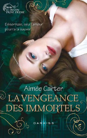 La Vengeance Des Immortels · T3 - Le Destin D'Une Déesse (Darkiss)