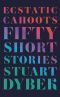 Ecstatic Cahoots · Fifty Short Stories