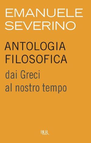 Antologia Filosofica. Dai Greci Al Nostro Tempo (2012)