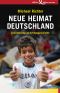 Neue Heimat Deutschland · Zuwanderung als Erfolgsgeschichte