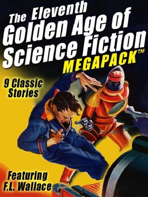 The Eleventh Golden Age of Science Fiction Megapack · F.L. Wallace