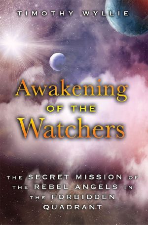 Awakening of the Watchers · the Secret Mission of the Rebel Angels in the Forbidden Quadrant