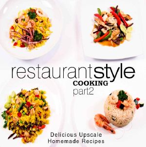 Restaurant Style Cooking 2 · Delicious Upscale Homemade Recipes (2nd Edition)