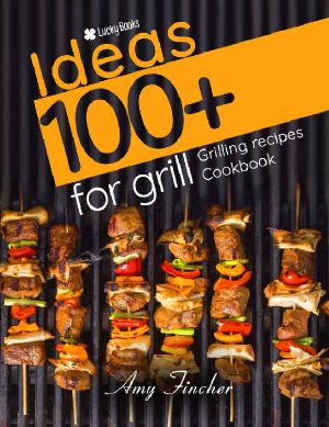 Grilling Recipes. 100+ Ideas for Grill · the Most Popular and Easy Grill Recipes in One Grilling Cookbook (BBQ Recipes, BBQ Cookbook, Grilling Recipes, Barbecue Grill)