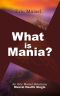 What Is Mania? · an Eric Maisel Solutions Mental Health Single