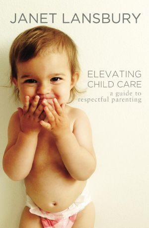 Elevating Child Care · A Guide to Respectful Parenting