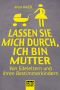 Lassen Sie mich durch, ich bin Mutter · Von Edel-Eltern und ihren Bestimmerkindern