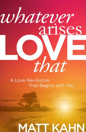 Whatever Arises, Love That · A Love Revolution That Begins With You