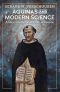 Aquinas and Modern Science · A New Synthesis of Faith and Reason