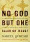 No God but One, Allah or Jesus?