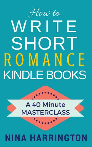How to Write Short Romance Kindle Books · A 40 Minute MASTERCLASS