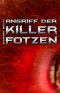 Angriff der Killerfotzen