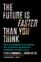 The Future Is Faster Than You Think, How Converging Technologies Are Transforming Business, Industries, and Our Lives