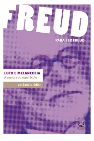 Luto E Melancolia · À Sombra Do Espetáculo (Para Ler Freud)