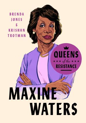 Queens of the Resistance · Maxine Waters