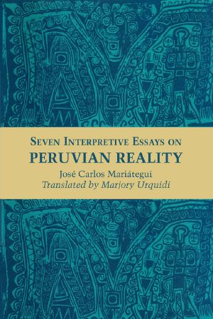 Seven Interpretive Essays on Peruvian Reality