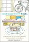 Small Apartment Hacks · 101 Ingenious DIY Solutions for Living, Organizing, and Entertaining