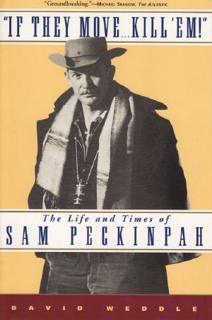 If They Move . . . Kill 'Em! · the Life and TImes of Sam Peckinpah