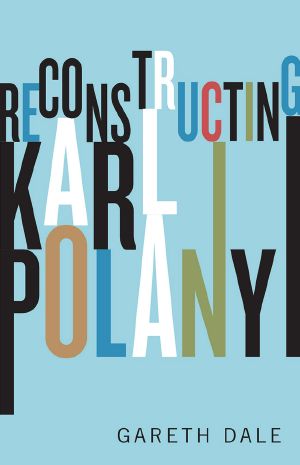 Reconstructing Karl Polanyi · Excavation and Critique