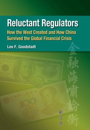 Reluctant Regulators - How the West Created and How China Survived the Global Finanical Crisis