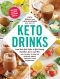 Keto Drinks, From Tasty Keto Coffee to Keto-Friendly Smoothies, Juices, and More, 100+ Recipes to Burn Fat, Increase Energy, and Boost Your Brainpower!