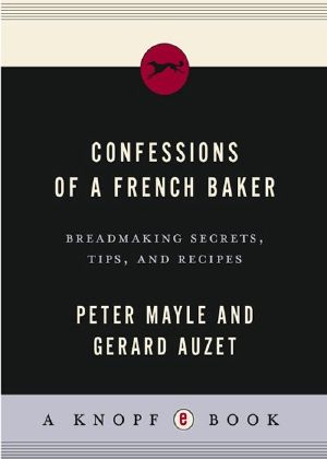 Confessions of a French Baker · Breadmaking Secrets, Tips, and Recipes