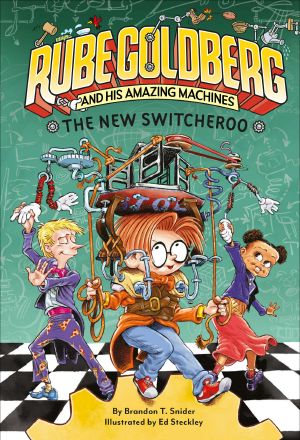 The New Switcheroo (Rube Goldberg and His Amazing Machines #2), And His Amazing Machines, The New Switcheroo, The New Switcheroo: Rube Goldberg: And His Amazing Machines